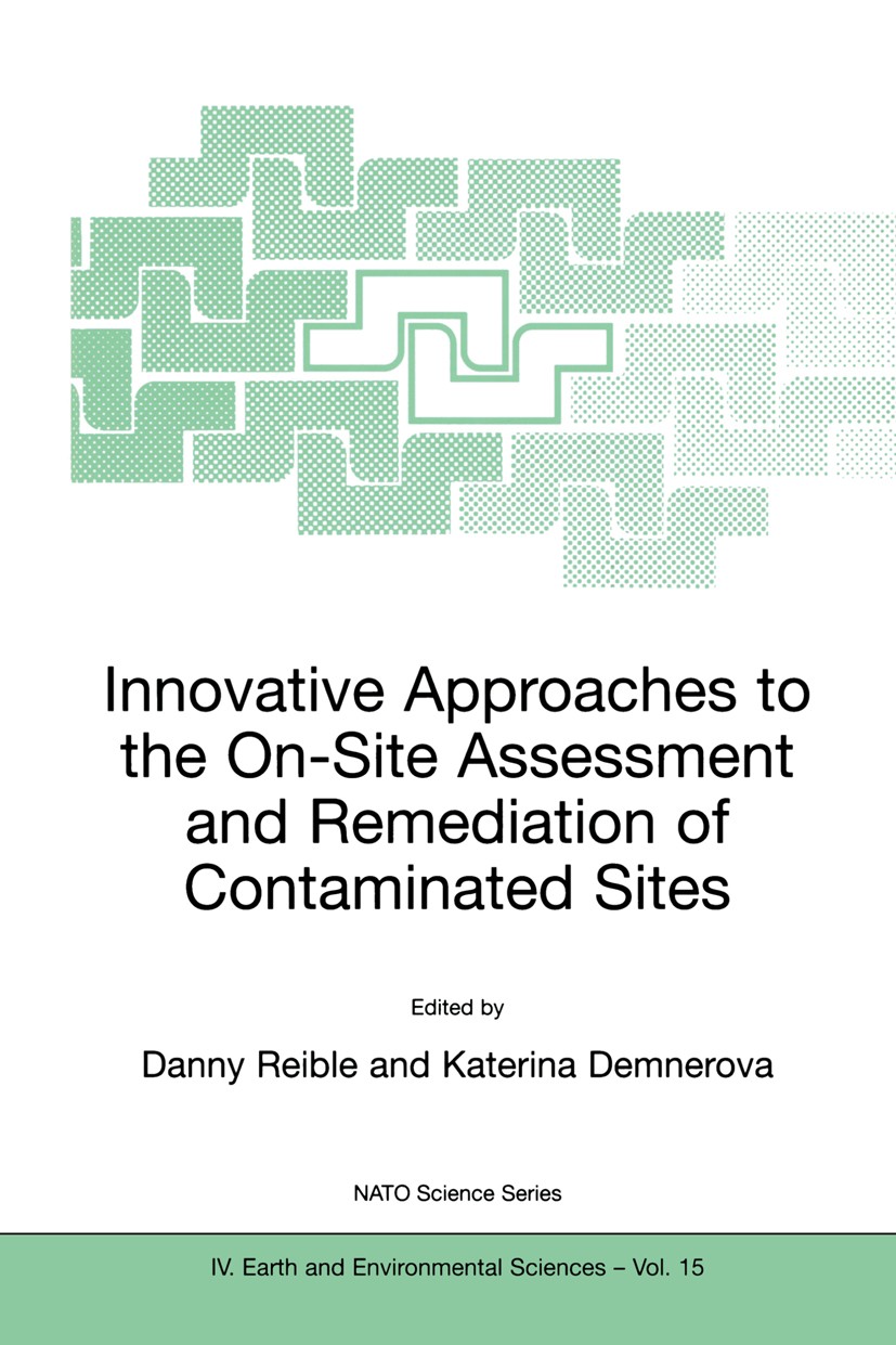 Titlebook: Innovative Approaches to the On-Site Assessment and Remediation of Contaminated Sites; Danny Reible,Katerina Demnerova Book 2002 Springer Titlebook: Innovative Approaches to the On-Site Assessment and Remediation of Contaminated Sites; Danny Reible,Katerina Demnerova Book 2002 Springer