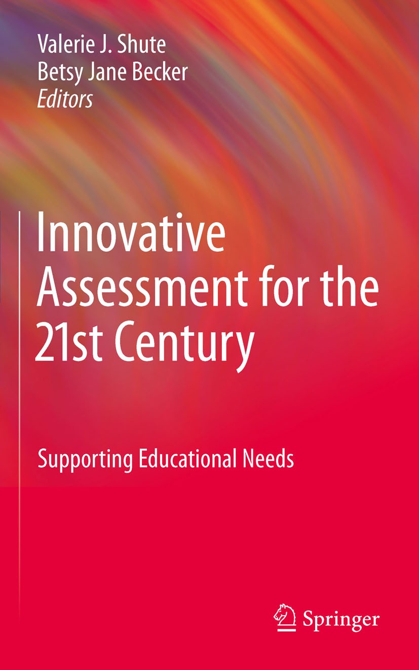 Titlebook: Innovative Assessment for the 21st Century; Supporting Education Valerie J. Shute,Betsy Jane Becker Book 2010 Springer-Verlag US 2010 Asses Titlebook: Innovative Assessment for the 21st Century; Supporting Education Valerie J. Shute,Betsy Jane Becker Book 2010 Springer-Verlag US 2010 Asses