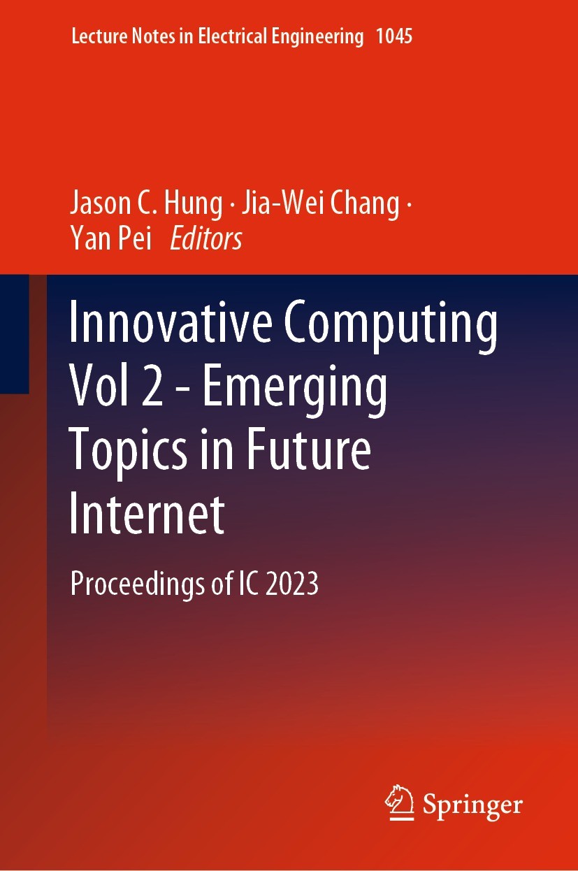 Titlebook: Innovative Computing Vol 2 - Emerging Topics in Future Internet; Proceedings of IC 20 Jason C. Hung,Jia-Wei Chang,Yan Pei Conference procee Titlebook: Innovative Computing Vol 2 - Emerging Topics in Future Internet; Proceedings of IC 20 Jason C. Hung,Jia-Wei Chang,Yan Pei Conference procee