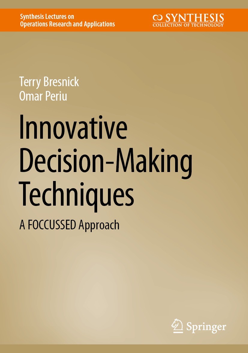 Titlebook: Innovative Decision-Making Techniques; A FOCCUSSED Approach Terry Bresnick,Omar Periu Book 2022 The Editor(s) (if applicable) and The Autho Titlebook: Innovative Decision-Making Techniques; A FOCCUSSED Approach Terry Bresnick,Omar Periu Book 2022 The Editor(s) (if applicable) and The Autho