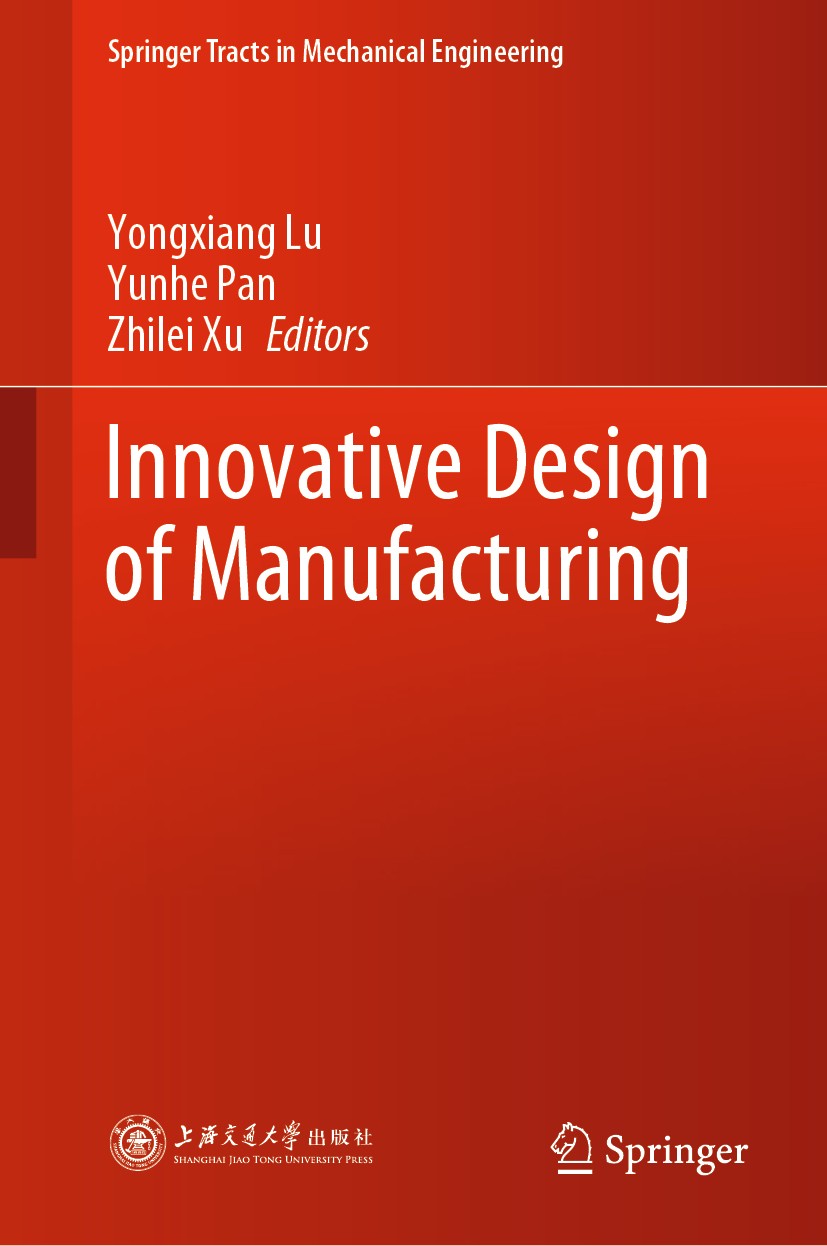 Titlebook: Innovative Design of Manufacturing; Yongxiang Lu,Yunhe Pan,Zhilei Xu Book 2020 Shanghai Jiao Tong University Press, Shanghai and Springer Titlebook: Innovative Design of Manufacturing; Yongxiang Lu,Yunhe Pan,Zhilei Xu Book 2020 Shanghai Jiao Tong University Press, Shanghai and Springer