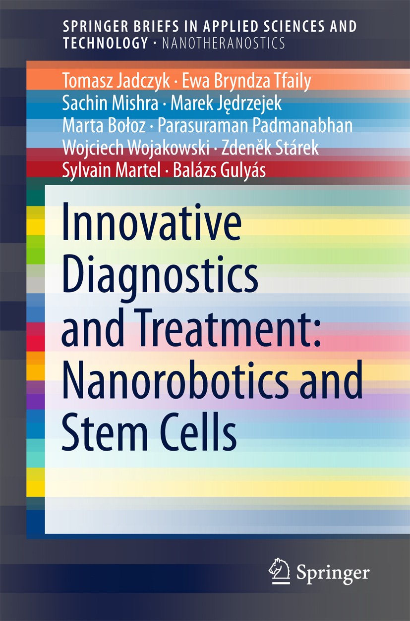 Titlebook: Innovative Diagnostics and Treatment: Nanorobotics and Stem Cells; Tomasz Jadczyk,Ewa Bryndza Tfaily,Balázs Gulyás Book 2017 The Author(s) Titlebook: Innovative Diagnostics and Treatment: Nanorobotics and Stem Cells; Tomasz Jadczyk,Ewa Bryndza Tfaily,Balázs Gulyás Book 2017 The Author(s)