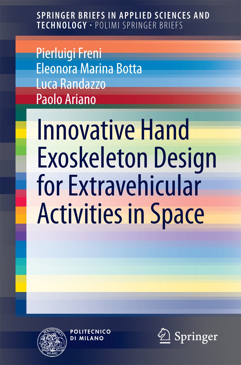 Titlebook: Innovative Hand Exoskeleton Design for Extravehicular Activities in Space; Pierluigi Freni,Eleonora Marina Botta,Paolo Ariano Book 2014 Th Titlebook: Innovative Hand Exoskeleton Design for Extravehicular Activities in Space; Pierluigi Freni,Eleonora Marina Botta,Paolo Ariano Book 2014 Th