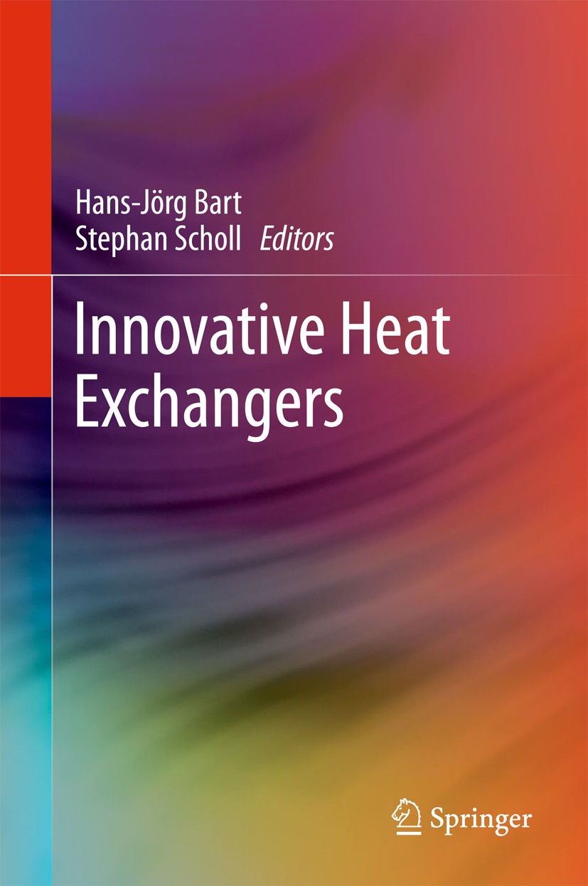 Titlebook: Innovative Heat Exchangers; Hans-Jörg Bart,Stephan Scholl Book 2018 Springer International Publishing AG 2018 Advantages of Innovative Hea Titlebook: Innovative Heat Exchangers; Hans-Jörg Bart,Stephan Scholl Book 2018 Springer International Publishing AG 2018 Advantages of Innovative Hea