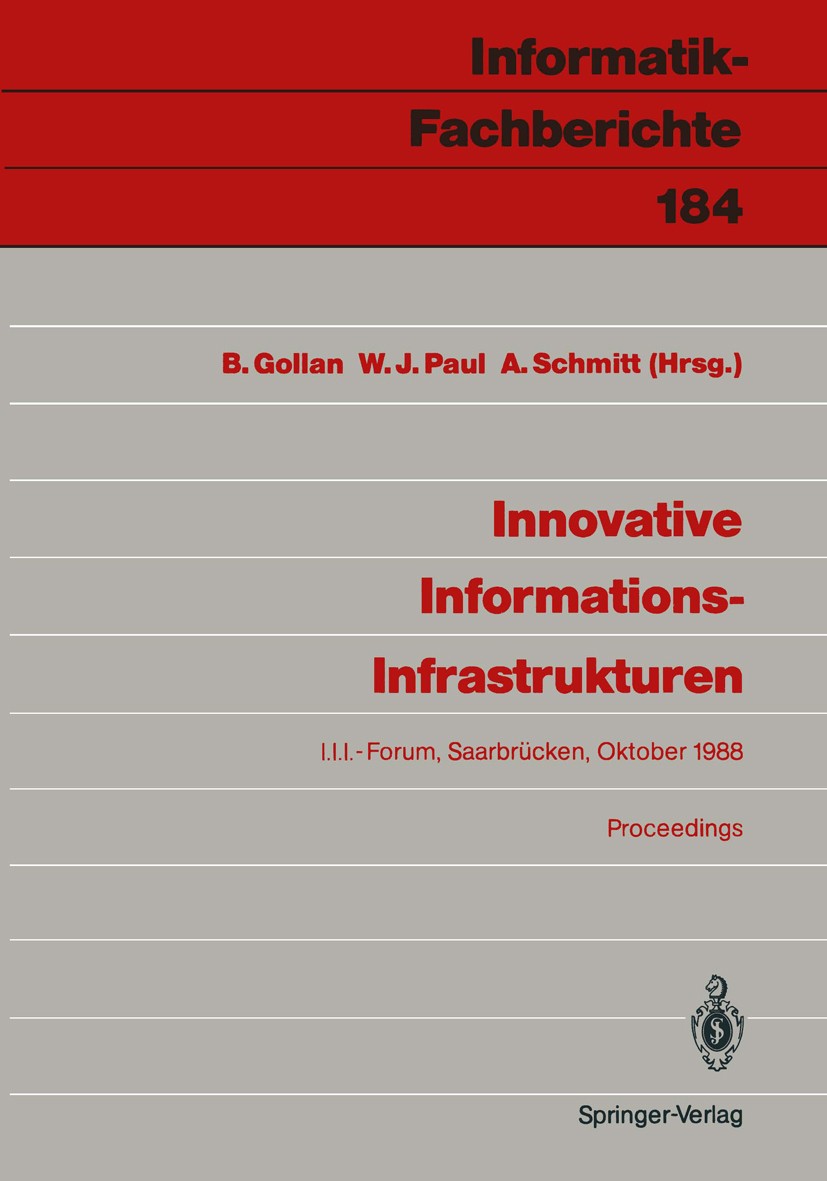Titlebook: Innovative Informations-Infrastrukturen; Ergebnisse einer Koo Bernhard Gollan,Wolfgang J. Paul,Alwine Schmitt Conference proceedings 1988 S Titlebook: Innovative Informations-Infrastrukturen; Ergebnisse einer Koo Bernhard Gollan,Wolfgang J. Paul,Alwine Schmitt Conference proceedings 1988 S