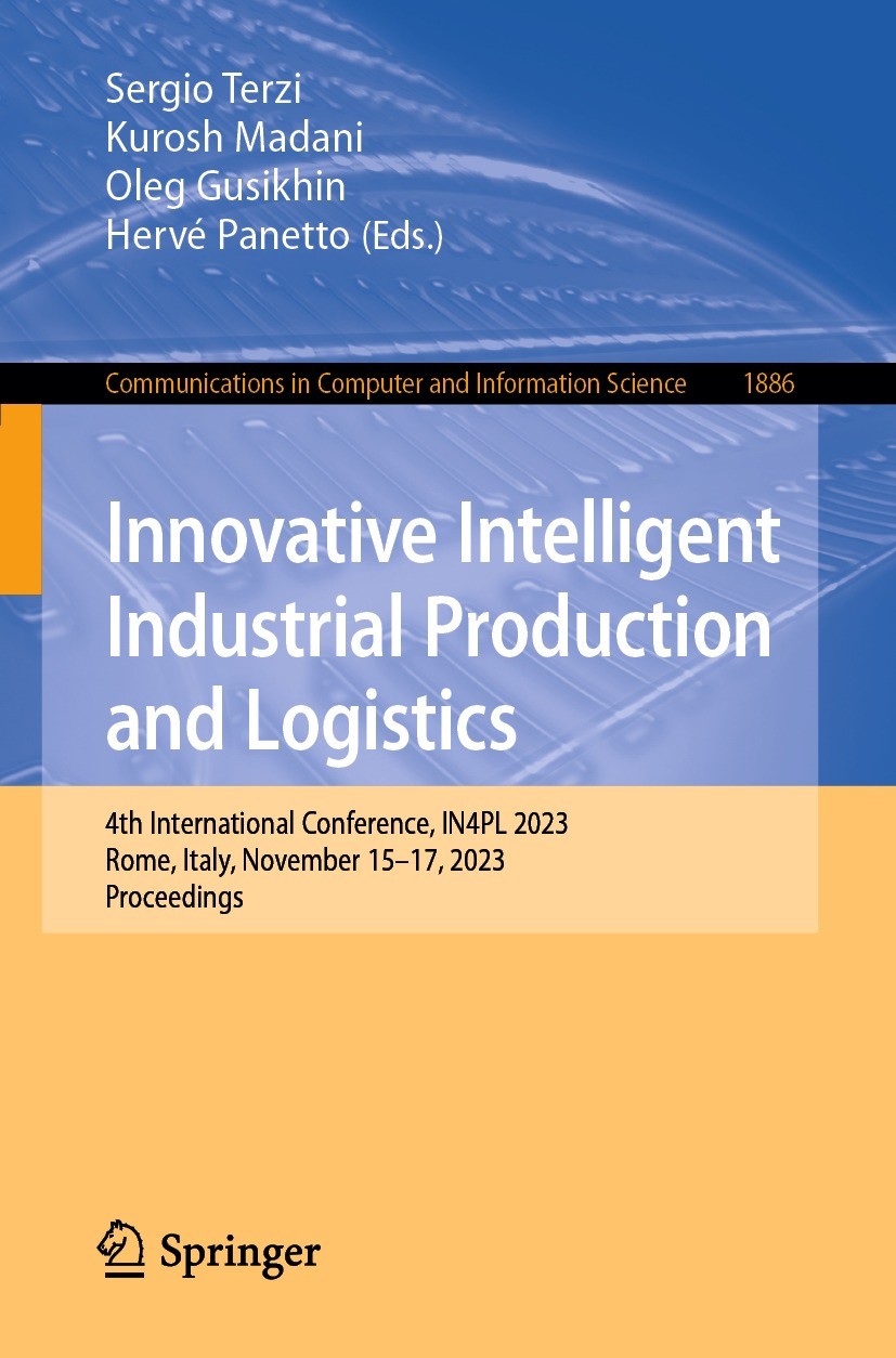 Titlebook: Innovative Intelligent Industrial Production and Logistics; 4th International Co Sergio Terzi,Kurosh Madani,Hervé Panetto Conference procee Titlebook: Innovative Intelligent Industrial Production and Logistics; 4th International Co Sergio Terzi,Kurosh Madani,Hervé Panetto Conference procee