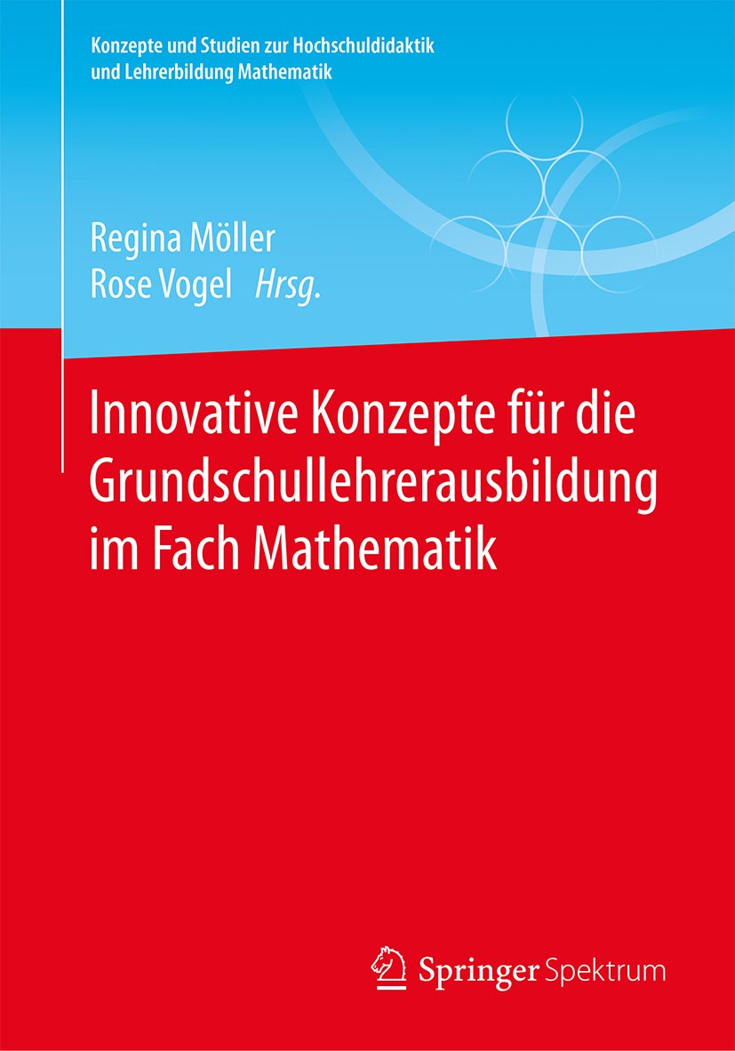 Titlebook: Innovative Konzepte für die Grundschullehrerausbildung im Fach Mathematik; Regina Möller,Rose Vogel Book 2018 Springer Fachmedien Wiesbade Titlebook: Innovative Konzepte für die Grundschullehrerausbildung im Fach Mathematik; Regina Möller,Rose Vogel Book 2018 Springer Fachmedien Wiesbade