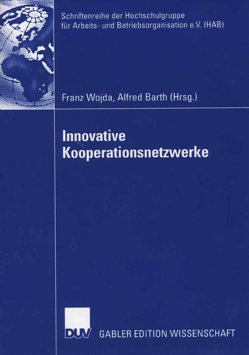 Titlebook: Innovative Kooperationsnetzwerke; Franz Wojda,Alfred Barth Book 2006 Gabler Verlag | Springer Fachmedien Wiesbaden GmbH, Wiesbaden 2006 Er Titlebook: Innovative Kooperationsnetzwerke; Franz Wojda,Alfred Barth Book 2006 Gabler Verlag | Springer Fachmedien Wiesbaden GmbH, Wiesbaden 2006 Er