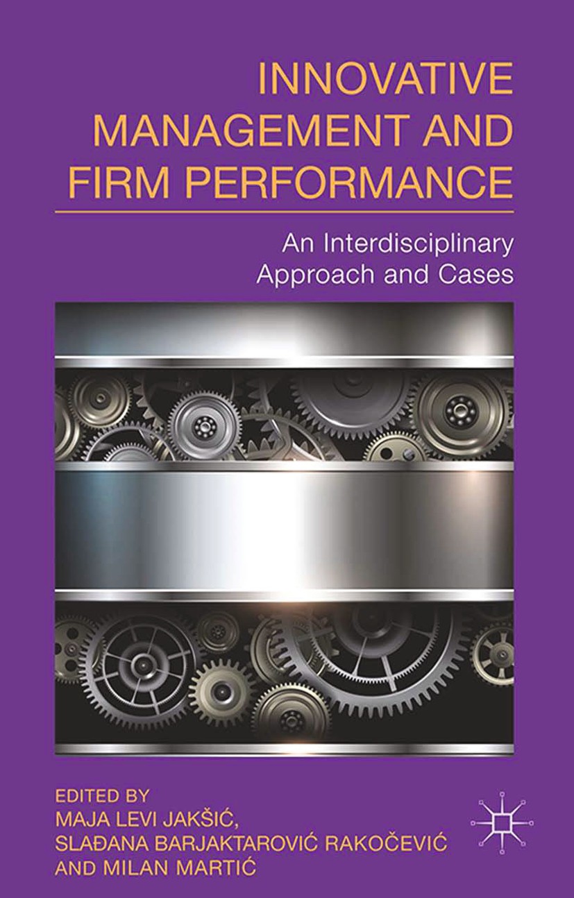 Titlebook: Innovative Management and Firm Performance; An Interdisciplinary Maja Levi Jakšić,Slađana Barjaktarović Rakočević,M Book 2014 Palgrave Macm Titlebook: Innovative Management and Firm Performance; An Interdisciplinary Maja Levi Jakšić,Slađana Barjaktarović Rakočević,M Book 2014 Palgrave Macm