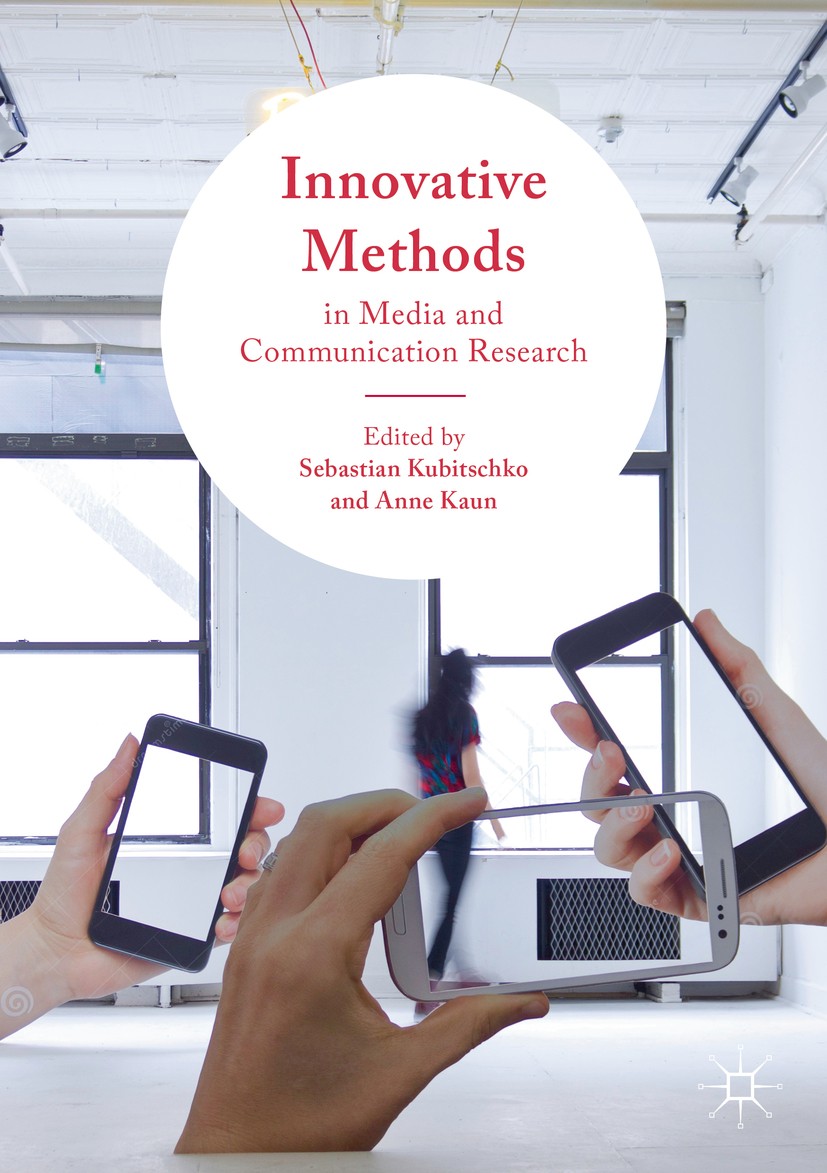 Titlebook: Innovative Methods in Media and Communication Research; Sebastian Kubitschko,Anne Kaun Book 2016 The Editor(s) (if applicable) and The Aut Titlebook: Innovative Methods in Media and Communication Research; Sebastian Kubitschko,Anne Kaun Book 2016 The Editor(s) (if applicable) and The Aut