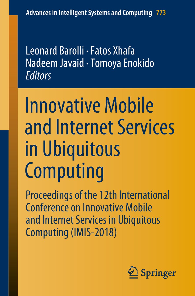 Titlebook: Innovative Mobile and Internet Services in Ubiquitous Computing; Proceedings of the 1 Leonard Barolli,Fatos Xhafa,Tomoya Enokido Conference Titlebook: Innovative Mobile and Internet Services in Ubiquitous Computing; Proceedings of the 1 Leonard Barolli,Fatos Xhafa,Tomoya Enokido Conference