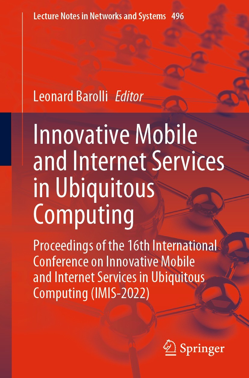 Titlebook: Innovative Mobile and Internet Services in Ubiquitous Computing; Proceedings of the 1 Leonard Barolli Conference proceedings 2022 The Edito Titlebook: Innovative Mobile and Internet Services in Ubiquitous Computing; Proceedings of the 1 Leonard Barolli Conference proceedings 2022 The Edito