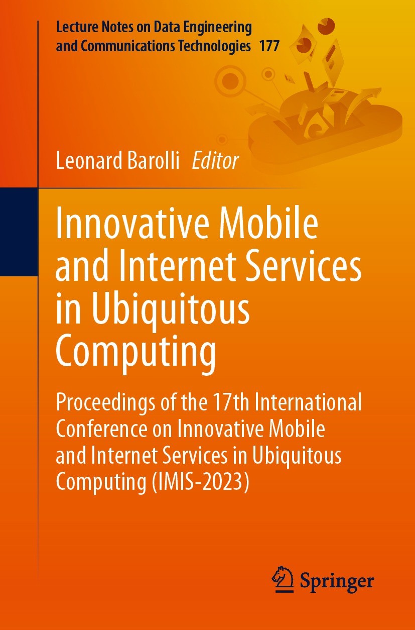 Titlebook: Innovative Mobile and Internet Services in Ubiquitous Computing; Proceedings of the 1 Leonard Barolli Conference proceedings 2023 The Edito Titlebook: Innovative Mobile and Internet Services in Ubiquitous Computing; Proceedings of the 1 Leonard Barolli Conference proceedings 2023 The Edito