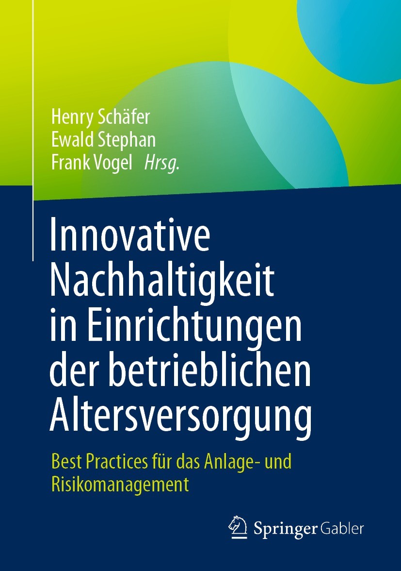 Titlebook: Innovative Nachhaltigkeit in Einrichtungen der betrieblichen Altersversorgung; Best Practices für d Henry Schäfer,Ewald Stephan,Frank Vogel Titlebook: Innovative Nachhaltigkeit in Einrichtungen der betrieblichen Altersversorgung; Best Practices für d Henry Schäfer,Ewald Stephan,Frank Vogel
