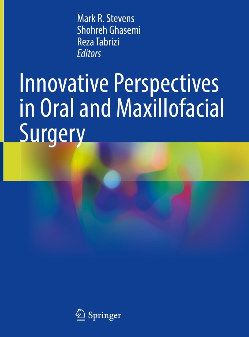 Titlebook: Innovative Perspectives in Oral and Maxillofacial Surgery; Mark R. Stevens,Shohreh Ghasemi,Reza Tabrizi Textbook 2021 The Editor(s) (if ap Titlebook: Innovative Perspectives in Oral and Maxillofacial Surgery; Mark R. Stevens,Shohreh Ghasemi,Reza Tabrizi Textbook 2021 The Editor(s) (if ap