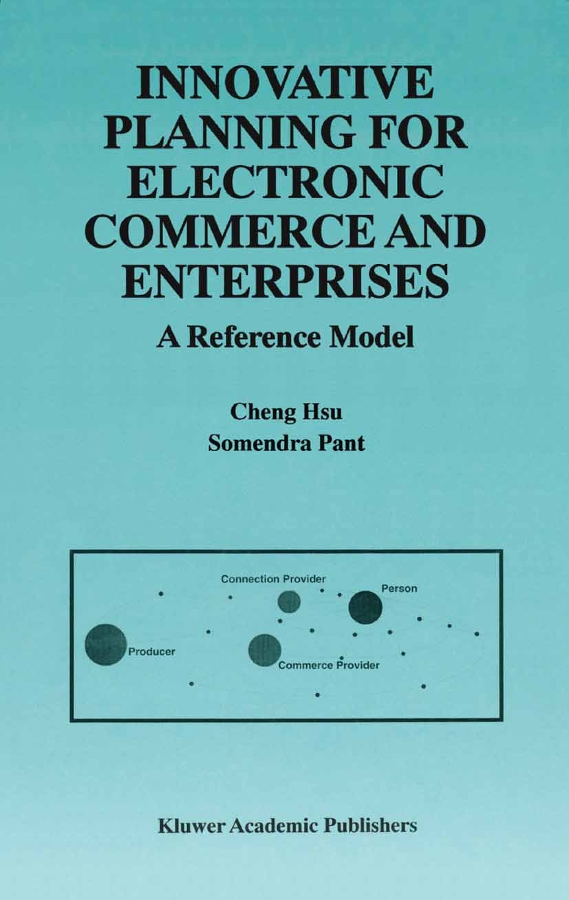 Titlebook: Innovative Planning for Electronic Commerce and Enterprises; A Reference Model Cheng Hsu,Somendra Pant Book 2000 Springer Science+Business Titlebook: Innovative Planning for Electronic Commerce and Enterprises; A Reference Model Cheng Hsu,Somendra Pant Book 2000 Springer Science+Business