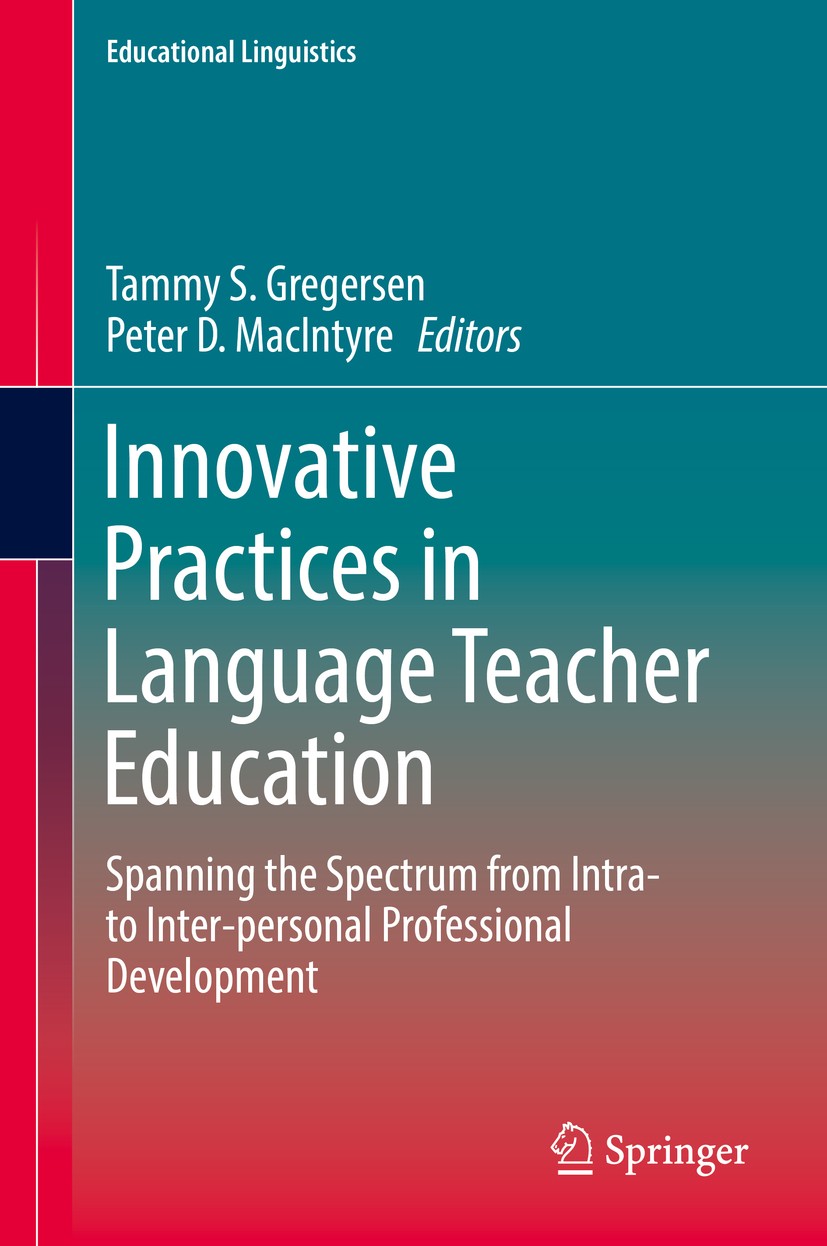 Titlebook: Innovative Practices in Language Teacher Education; Spanning the Spectru Tammy S. Gregersen,Peter D. MacIntyre Book 2017 Springer Internati Titlebook: Innovative Practices in Language Teacher Education; Spanning the Spectru Tammy S. Gregersen,Peter D. MacIntyre Book 2017 Springer Internati