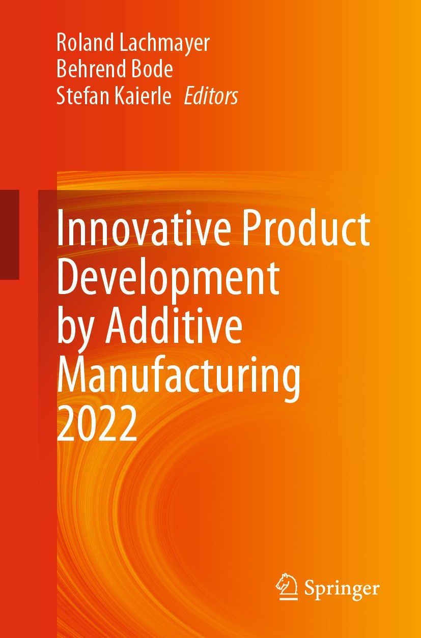 Titlebook: Innovative Product Development by Additive Manufacturing 2022; Roland Lachmayer,Behrend Bode,Stefan Kaierle Conference proceedings 2023 Th Titlebook: Innovative Product Development by Additive Manufacturing 2022; Roland Lachmayer,Behrend Bode,Stefan Kaierle Conference proceedings 2023 Th