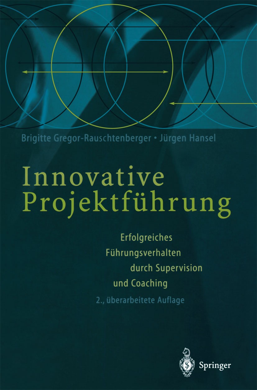 Titlebook: Innovative Projektführung; Erfolgreiches Führun Brigitte Gregor-Rauschtenberger,Jürgen Hansel Book 2001Latest edition Springer-Verlag Berli Titlebook: Innovative Projektführung; Erfolgreiches Führun Brigitte Gregor-Rauschtenberger,Jürgen Hansel Book 2001Latest edition Springer-Verlag Berli