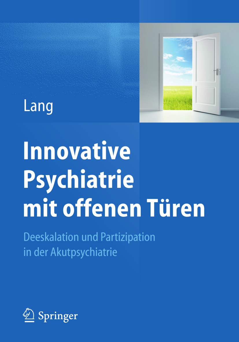 Titlebook: Innovative Psychiatrie mit offenen Türen; Deeskalation und Par Undine Lang Book 2013 Springer-Verlag Berlin Heidelberg 2013 Psychiatrie.Psy Titlebook: Innovative Psychiatrie mit offenen Türen; Deeskalation und Par Undine Lang Book 2013 Springer-Verlag Berlin Heidelberg 2013 Psychiatrie.Psy