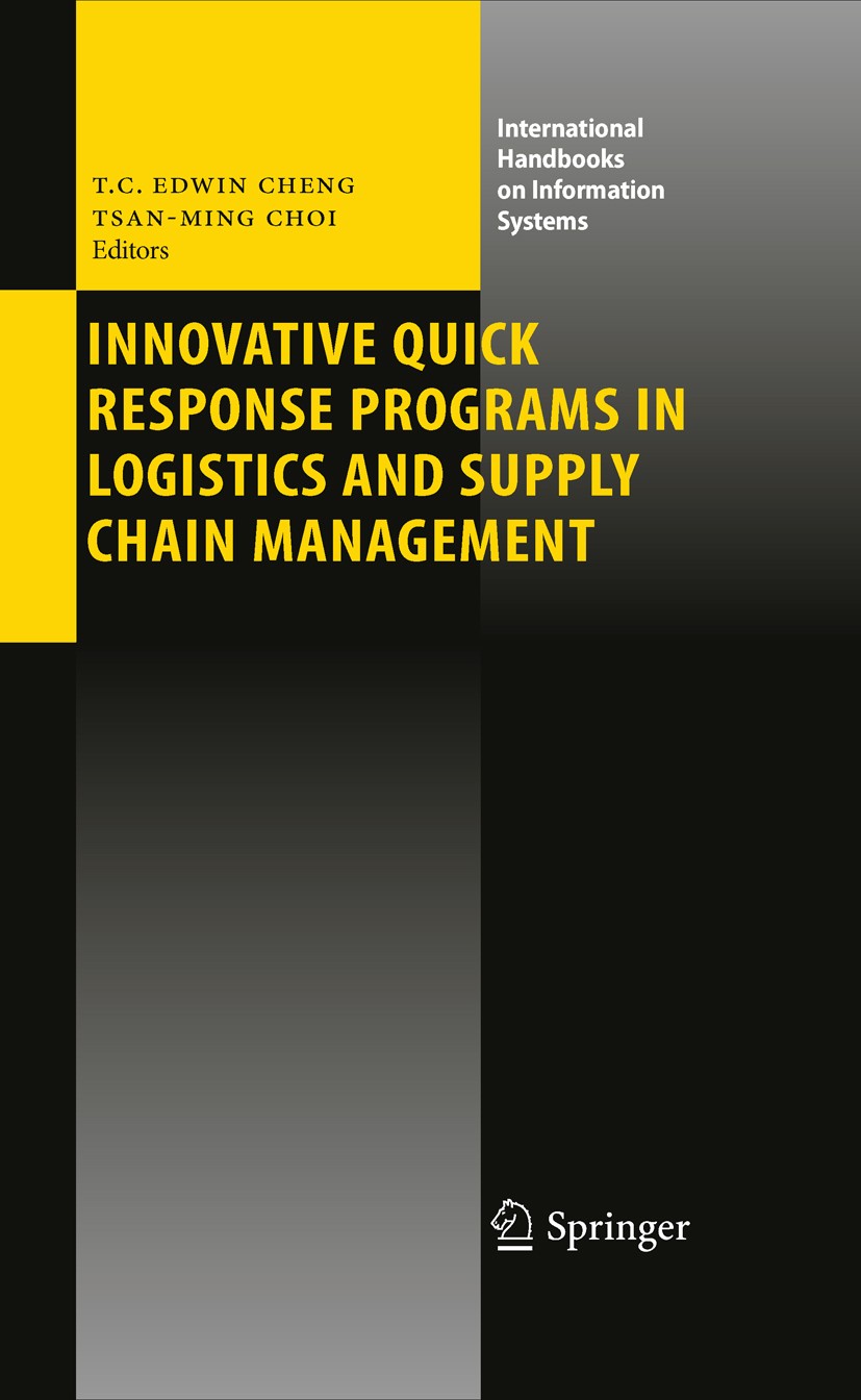 Titlebook: Innovative Quick Response Programs in Logistics and Supply Chain Management; T. C. Edwin Cheng,Tsan-Ming Choi Book 2010 Springer-Verlag Be Titlebook: Innovative Quick Response Programs in Logistics and Supply Chain Management; T. C. Edwin Cheng,Tsan-Ming Choi Book 2010 Springer-Verlag Be