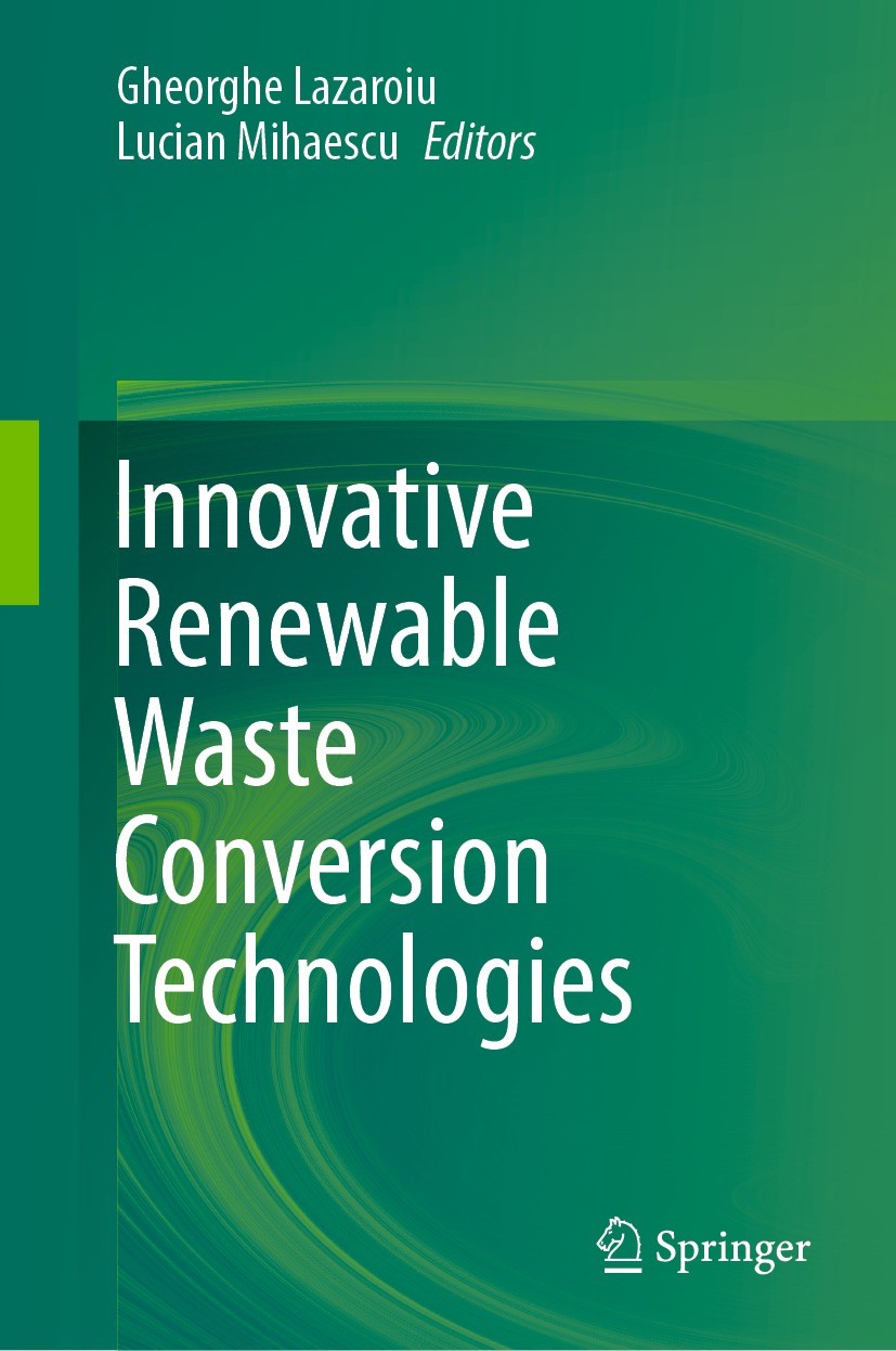 Titlebook: Innovative Renewable Waste Conversion Technologies; Gheorghe Lazaroiu,Lucian Mihaescu Book 2021 The Editor(s) (if applicable) and The Auth Titlebook: Innovative Renewable Waste Conversion Technologies; Gheorghe Lazaroiu,Lucian Mihaescu Book 2021 The Editor(s) (if applicable) and The Auth