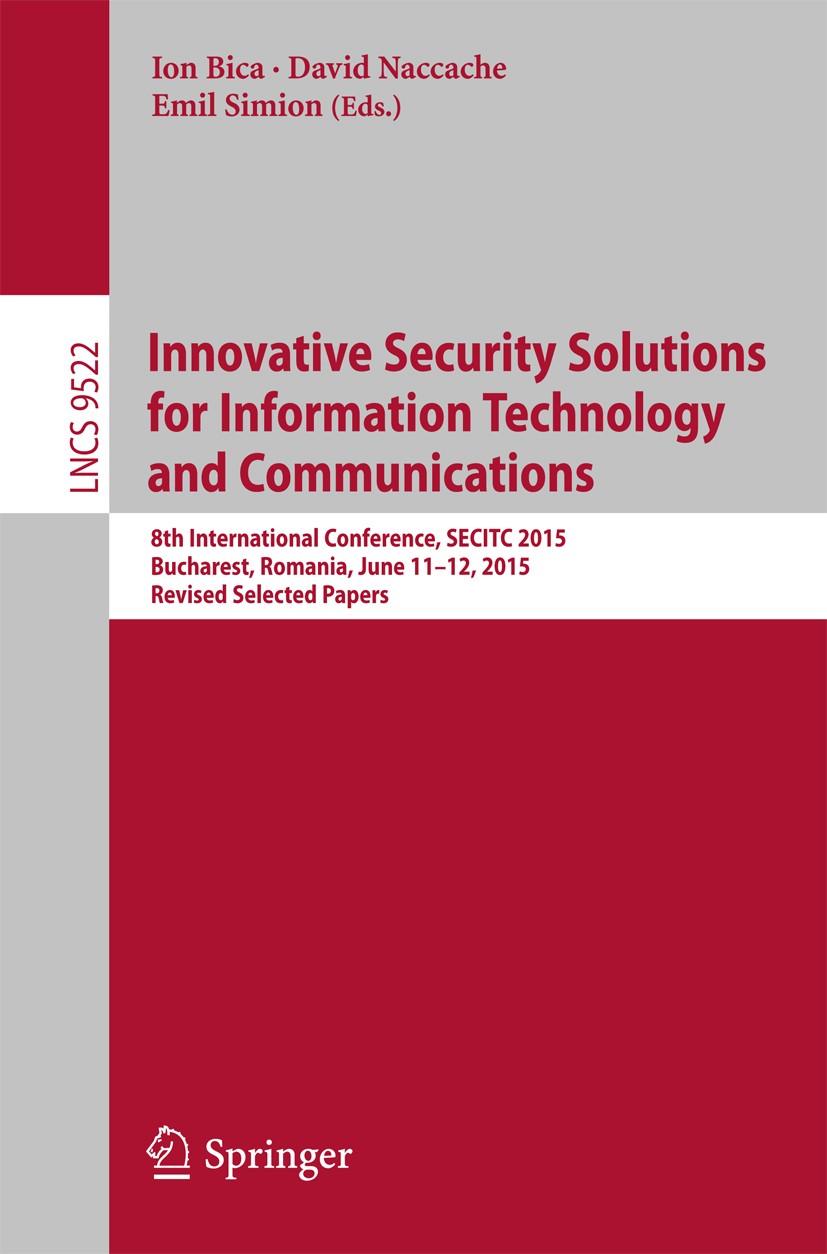 Titlebook: Innovative Security Solutions for Information Technology and Communications; 8th International Co Ion Bica,David Naccache,Emil Simion Confe Titlebook: Innovative Security Solutions for Information Technology and Communications; 8th International Co Ion Bica,David Naccache,Emil Simion Confe