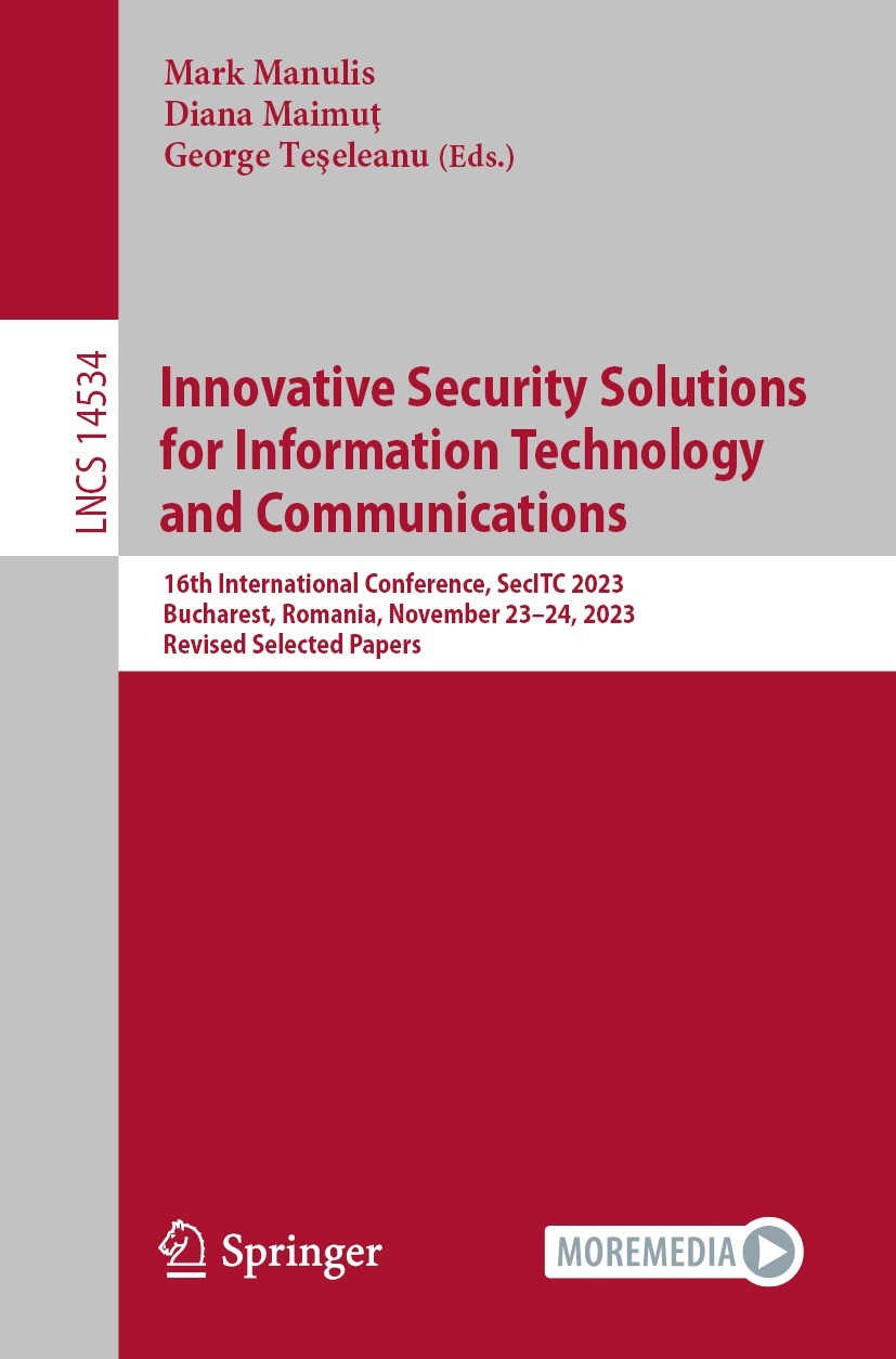 Titlebook: Innovative Security Solutions for Information Technology and Communications; 16th International C Mark Manulis,Diana Maimuţ,George Teşelean Titlebook: Innovative Security Solutions for Information Technology and Communications; 16th International C Mark Manulis,Diana Maimuţ,George Teşelean