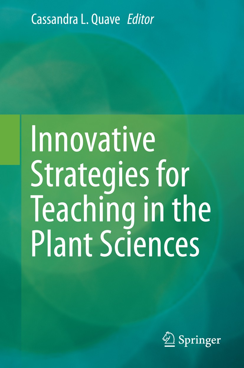 Titlebook: Innovative Strategies for Teaching in the Plant Sciences; Cassandra L. Quave Book 2014 Springer Science+Business Media New York 2014 Biolo Titlebook: Innovative Strategies for Teaching in the Plant Sciences; Cassandra L. Quave Book 2014 Springer Science+Business Media New York 2014 Biolo
