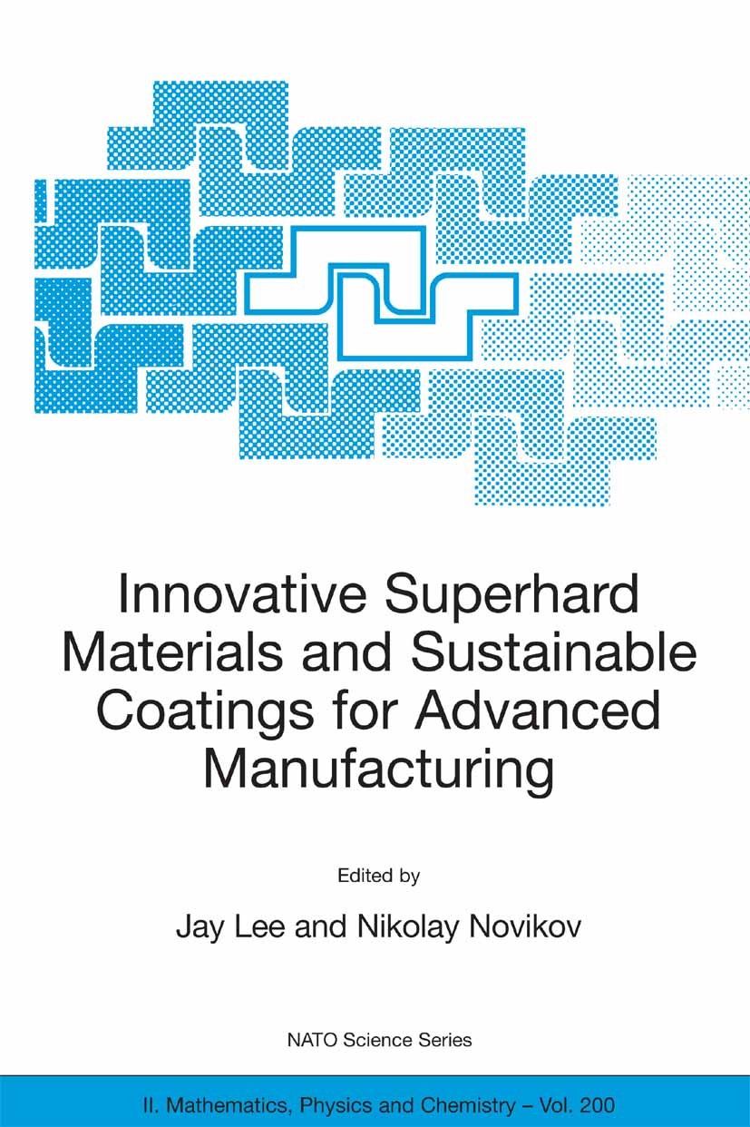 Titlebook: Innovative Superhard Materials and Sustainable Coatings for Advanced Manufacturing; Proceedings of the N Jay Lee,Nikolay Novikov,Vladimir T Titlebook: Innovative Superhard Materials and Sustainable Coatings for Advanced Manufacturing; Proceedings of the N Jay Lee,Nikolay Novikov,Vladimir T