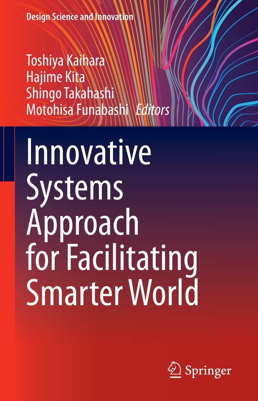 Titlebook: Innovative Systems Approach for Facilitating Smarter World; Toshiya Kaihara,Hajime Kita,Motohisa Funabashi Book 2023 The Editor(s) (if app Titlebook: Innovative Systems Approach for Facilitating Smarter World; Toshiya Kaihara,Hajime Kita,Motohisa Funabashi Book 2023 The Editor(s) (if app
