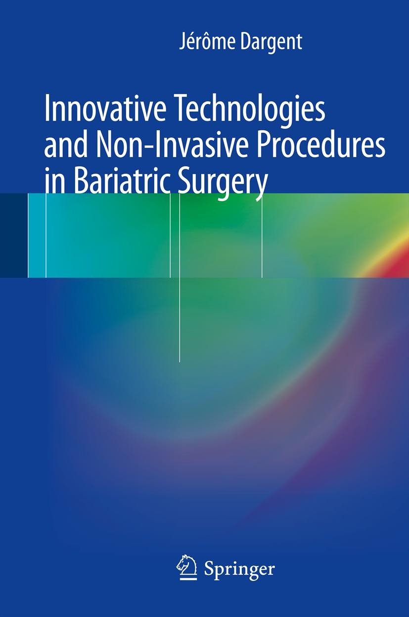 Titlebook: Innovative Technologies and Non-Invasive Procedures in Bariatric Surgery; Jérôme Dargent Book 2013 Springer-Verlag France 2013 Bariatric s Titlebook: Innovative Technologies and Non-Invasive Procedures in Bariatric Surgery; Jérôme Dargent Book 2013 Springer-Verlag France 2013 Bariatric s