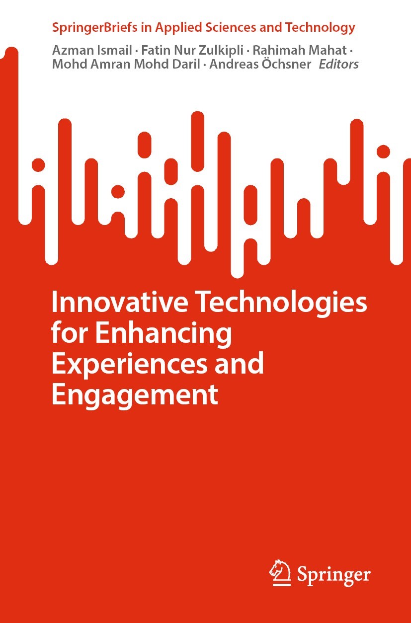 Titlebook: Innovative Technologies for Enhancing Experiences and Engagement; Azman Ismail,Fatin Nur Zulkipli,Andreas Öchsner Book 2024 The Editor(s) Titlebook: Innovative Technologies for Enhancing Experiences and Engagement; Azman Ismail,Fatin Nur Zulkipli,Andreas Öchsner Book 2024 The Editor(s)