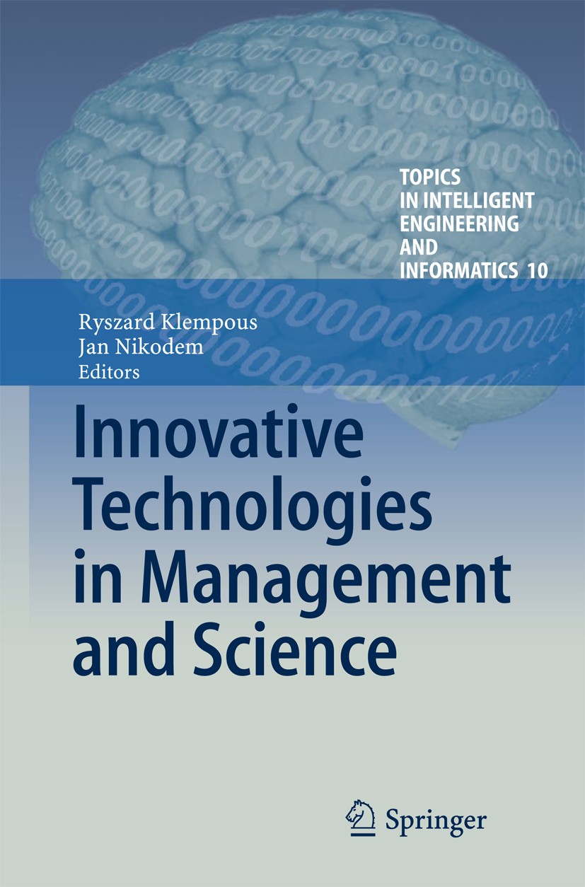 Titlebook: Innovative Technologies in Management and Science; Ryszard Klempous,Jan Nikodem Book 2015 Springer International Publishing Switzerland 20 Titlebook: Innovative Technologies in Management and Science; Ryszard Klempous,Jan Nikodem Book 2015 Springer International Publishing Switzerland 20