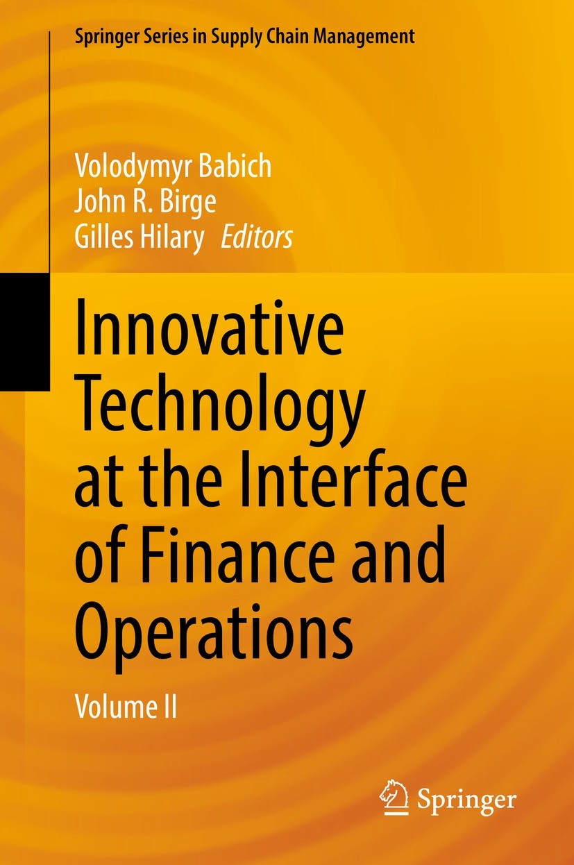 Titlebook: Innovative Technology at the Interface of Finance and Operations; Volume II Volodymyr Babich,John R. Birge,Gilles Hilary Book 2022 Editors Titlebook: Innovative Technology at the Interface of Finance and Operations; Volume II Volodymyr Babich,John R. Birge,Gilles Hilary Book 2022 Editors