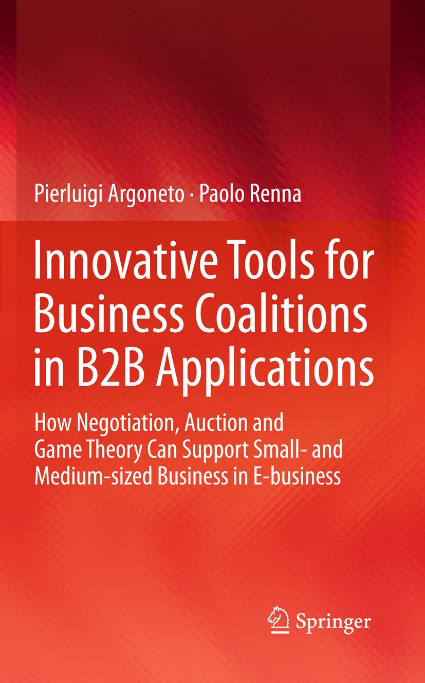 Titlebook: Innovative Tools for Business Coalitions in B2B Applications; How Negotiation, Auc Pierluigi Argoneto,Paolo Renna Book 2011 Springer-Verlag Titlebook: Innovative Tools for Business Coalitions in B2B Applications; How Negotiation, Auc Pierluigi Argoneto,Paolo Renna Book 2011 Springer-Verlag
