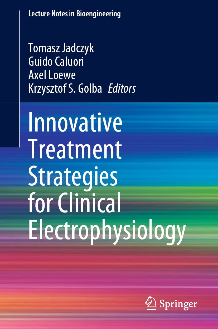 Titlebook: Innovative Treatment Strategies for Clinical Electrophysiology; Tomasz Jadczyk,Guido Caluori,Krzysztof S. Golba Book 2022 The Editor(s) (i Titlebook: Innovative Treatment Strategies for Clinical Electrophysiology; Tomasz Jadczyk,Guido Caluori,Krzysztof S. Golba Book 2022 The Editor(s) (i