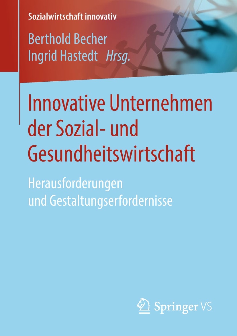 Titlebook: Innovative Unternehmen der Sozial- und Gesundheitswirtschaft; Herausforderungen un Berthold Becher,Ingrid Hastedt Book 2019 Springer Fachme Titlebook: Innovative Unternehmen der Sozial- und Gesundheitswirtschaft; Herausforderungen un Berthold Becher,Ingrid Hastedt Book 2019 Springer Fachme