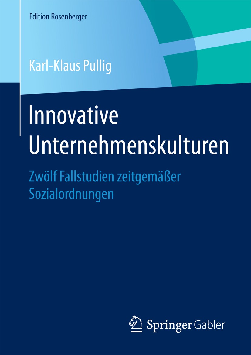 Titlebook: Innovative Unternehmenskulturen; Zwölf Fallstudien ze Karl-Klaus Pullig Book 2016 Springer Fachmedien Wiesbaden 2016 Fallstudien.Motivation Titlebook: Innovative Unternehmenskulturen; Zwölf Fallstudien ze Karl-Klaus Pullig Book 2016 Springer Fachmedien Wiesbaden 2016 Fallstudien.Motivation