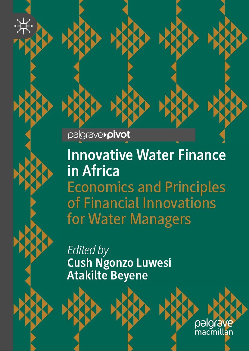 Titlebook: Innovative Water Finance in Africa; Economics and Princi Cush Ngonzo Luwesi,Atakilte Beyene Book 2023 The Editor(s) (if applicable) and The Titlebook: Innovative Water Finance in Africa; Economics and Princi Cush Ngonzo Luwesi,Atakilte Beyene Book 2023 The Editor(s) (if applicable) and The