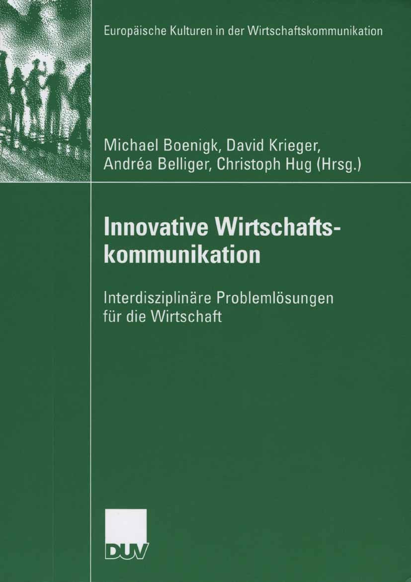 Titlebook: Innovative Wirtschaftskommunikation; Interdisziplinäre Pr Michael Boenigk,David Krieger,Christoph Hug Book 2006 VS Verlag für Sozialwissens Titlebook: Innovative Wirtschaftskommunikation; Interdisziplinäre Pr Michael Boenigk,David Krieger,Christoph Hug Book 2006 VS Verlag für Sozialwissens