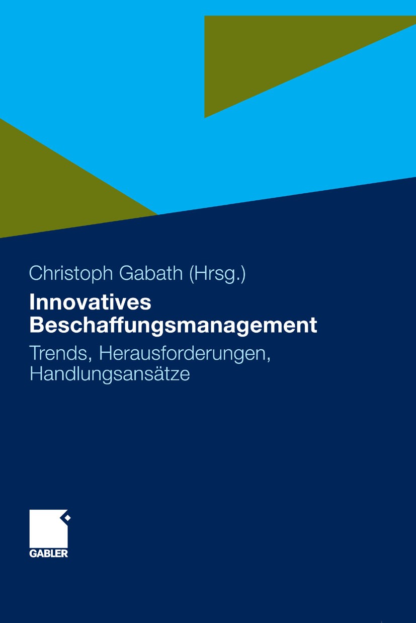 Titlebook: Innovatives Beschaffungsmanagement; Trends, Herausforder Christoph Gabath Book 2011 Gabler Verlag | Springer Fachmedien Wiesbaden GmbH, Wie Titlebook: Innovatives Beschaffungsmanagement; Trends, Herausforder Christoph Gabath Book 2011 Gabler Verlag | Springer Fachmedien Wiesbaden GmbH, Wie
