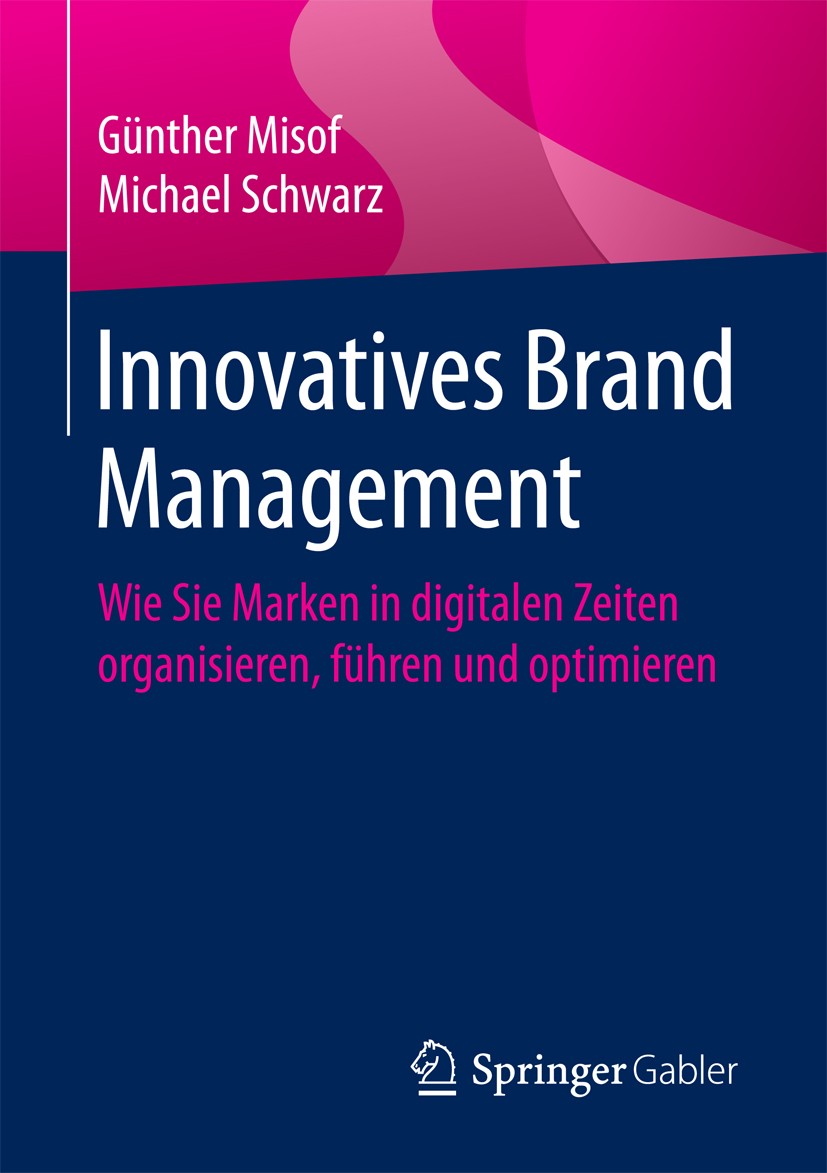Titlebook: Innovatives Brand Management; Wie Sie Marken in di Günther Misof,Michael Schwarz Book 2017 Springer Fachmedien Wiesbaden GmbH 2017 Brand St Titlebook: Innovatives Brand Management; Wie Sie Marken in di Günther Misof,Michael Schwarz Book 2017 Springer Fachmedien Wiesbaden GmbH 2017 Brand St