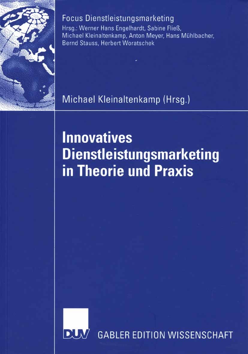 Titlebook: Innovatives Dienstleistungsmarketing in Theorie und Praxis; Michael Kleinaltenkamp Book 2006 Gabler Verlag | Springer Fachmedien Wiesbaden Titlebook: Innovatives Dienstleistungsmarketing in Theorie und Praxis; Michael Kleinaltenkamp Book 2006 Gabler Verlag | Springer Fachmedien Wiesbaden