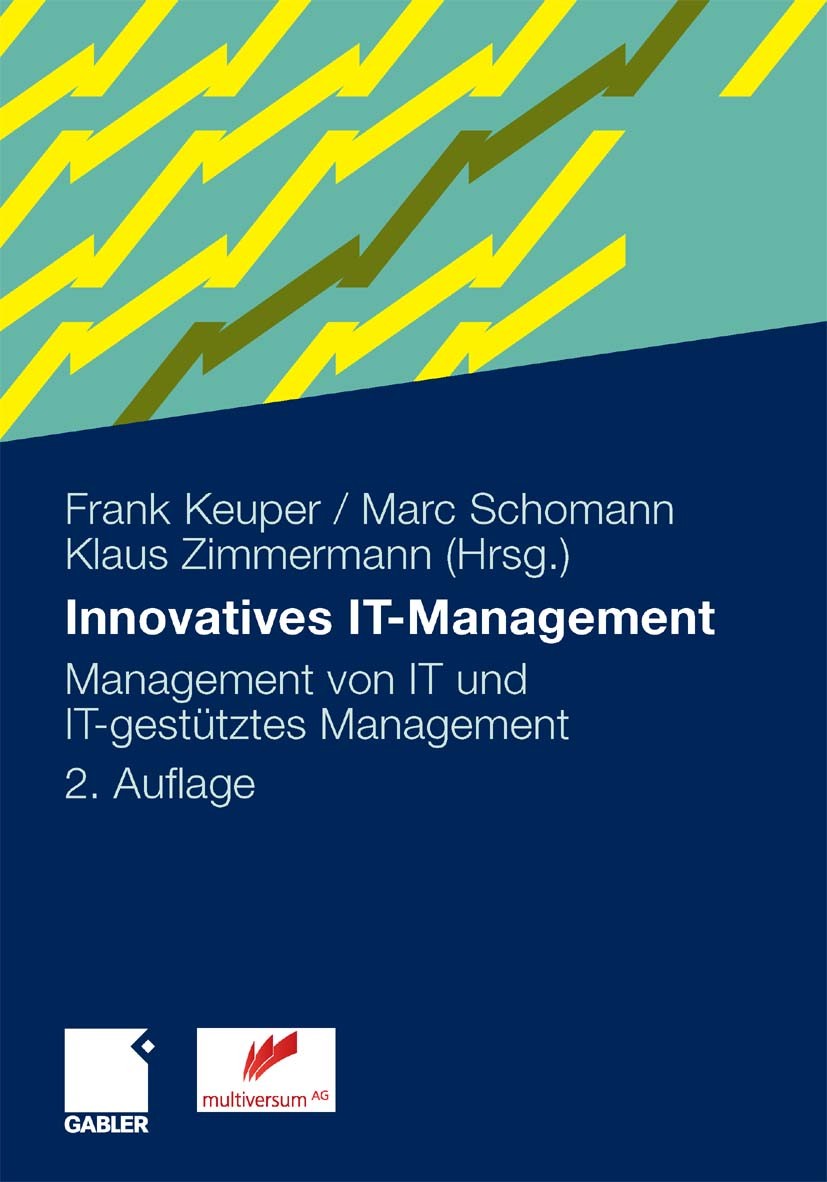 Titlebook: Innovatives IT-Management; Management von IT un Frank Keuper,Marc Schomann,Klaus Zimmermann Book 2010Latest edition Gabler Verlag | Springe Titlebook: Innovatives IT-Management; Management von IT un Frank Keuper,Marc Schomann,Klaus Zimmermann Book 2010Latest edition Gabler Verlag | Springe