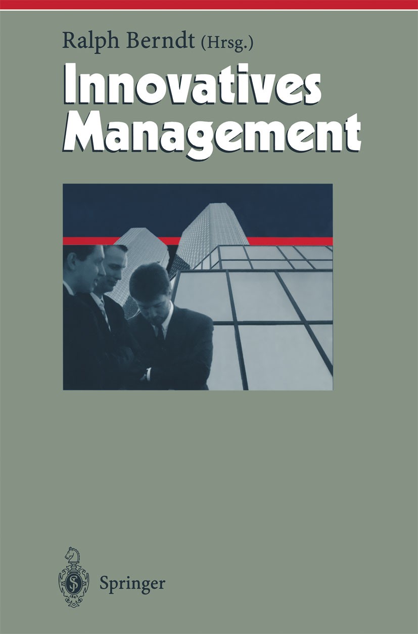 Titlebook: Innovatives Management; Ralph Berndt Book 2000 Springer-Verlag Berlin Heidelberg 2000 Business.Entwicklung.Informationssystem.Innovation.I Titlebook: Innovatives Management; Ralph Berndt Book 2000 Springer-Verlag Berlin Heidelberg 2000 Business.Entwicklung.Informationssystem.Innovation.I