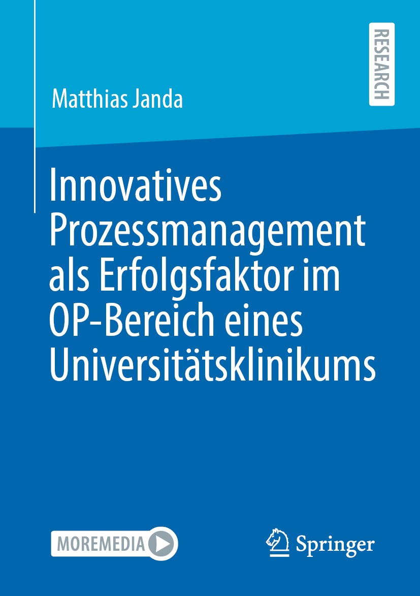 Titlebook: Innovatives Prozessmanagement als Erfolgsfaktor im OP-Bereich eines Universitätsklinikums; Matthias Janda Book 2020 Der/die Herausgeber bz Titlebook: Innovatives Prozessmanagement als Erfolgsfaktor im OP-Bereich eines Universitätsklinikums; Matthias Janda Book 2020 Der/die Herausgeber bz