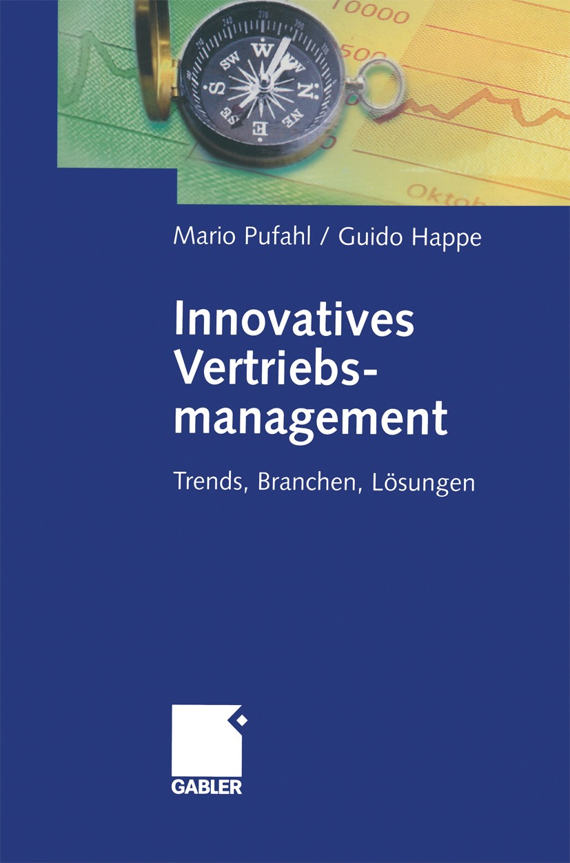 Titlebook: Innovatives Vertriebsmanagement; Trends, Branchen, Lö Mario Pufahl,Guido Happe Book 2004 Betriebswirtschaftlicher Verlag Dr. Th. Gabler/GWV Titlebook: Innovatives Vertriebsmanagement; Trends, Branchen, Lö Mario Pufahl,Guido Happe Book 2004 Betriebswirtschaftlicher Verlag Dr. Th. Gabler/GWV