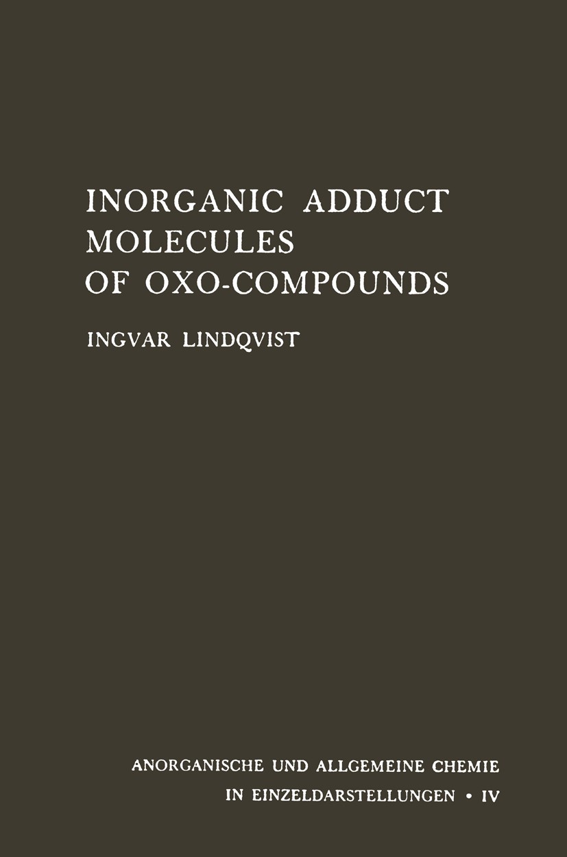 Titlebook: Inorganic Adduct Molecules of Oxo-Compounds; Ingvar Lindqvist Book 1963 Springer-Verlag Berlin Heidelberg 1963 chemistry.decomposition.dev Titlebook: Inorganic Adduct Molecules of Oxo-Compounds; Ingvar Lindqvist Book 1963 Springer-Verlag Berlin Heidelberg 1963 chemistry.decomposition.dev