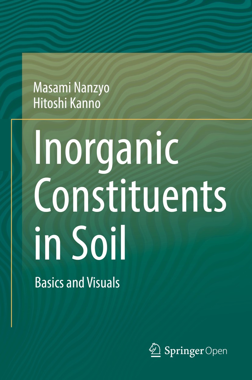 Titlebook: Inorganic Constituents in Soil; Basics and Visuals Masami Nanzyo,Hitoshi Kanno Book‘‘‘‘‘‘‘‘ 2018 The Editor(s) (if applicable) and The Auth Titlebook: Inorganic Constituents in Soil; Basics and Visuals Masami Nanzyo,Hitoshi Kanno Book‘‘‘‘‘‘‘‘ 2018 The Editor(s) (if applicable) and The Auth